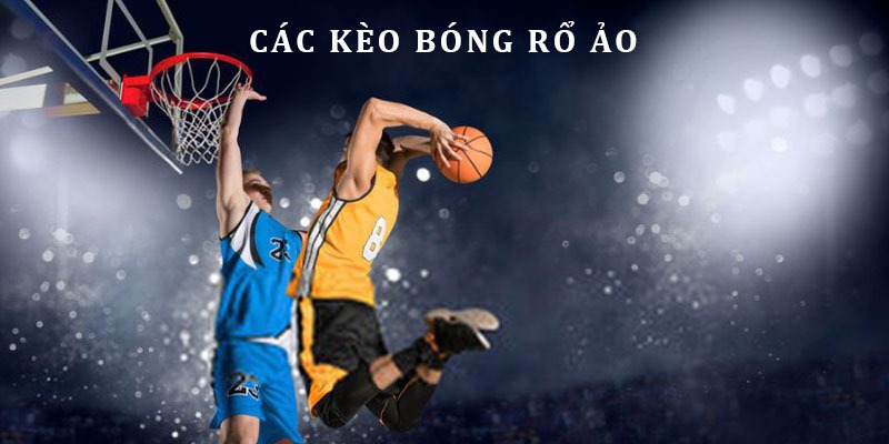 Các mức kèo Virtual Basketball nổi tiếng nhất 