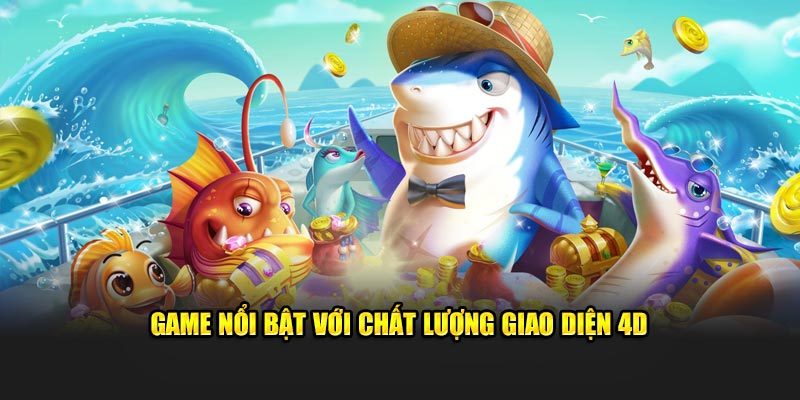 Game nổi bật với chất lượng giao diện 4D 