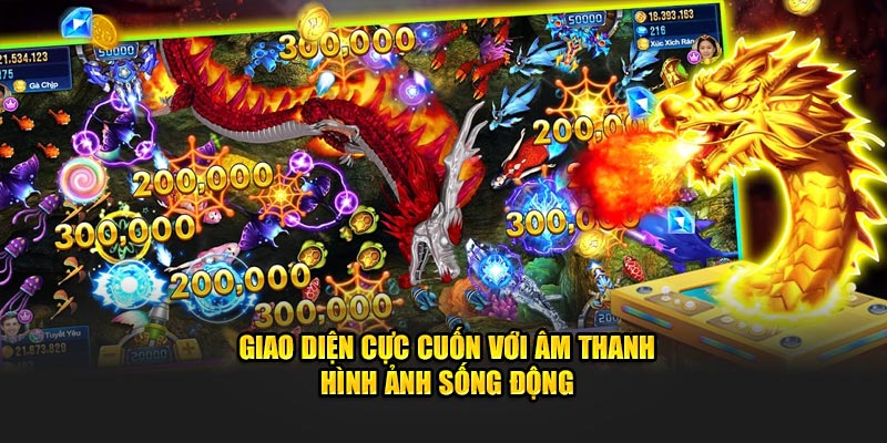 Giao diện cực cuốn với âm thanh - hình ảnh sống động 