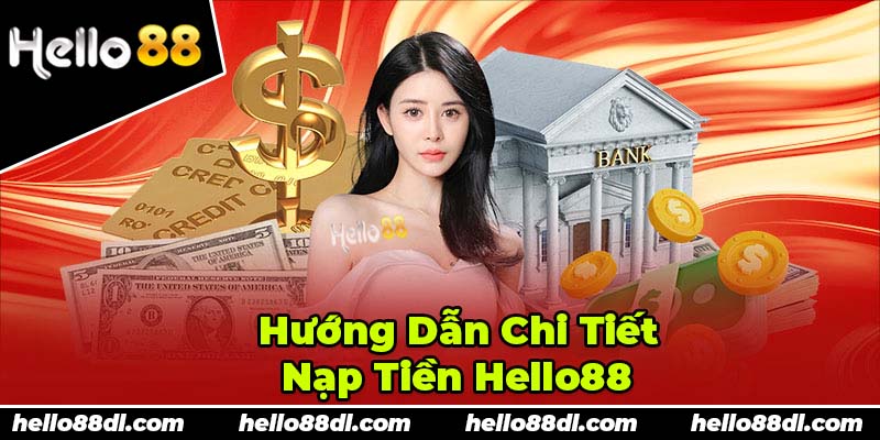 Cụ thể các bước nạp tiền tại Hello88 cực đơn giản