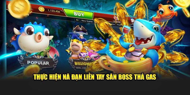 Thực hiện nã đạn liền tay săn boss thả gas 