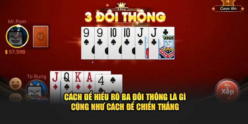 Cách để hiểu rõ ba đôi thông là gì cũng như cách để chiến thắng